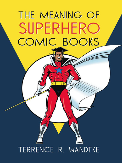 Title details for The Meaning of Superhero Comic Books by Terrence R. Wandtke - Available